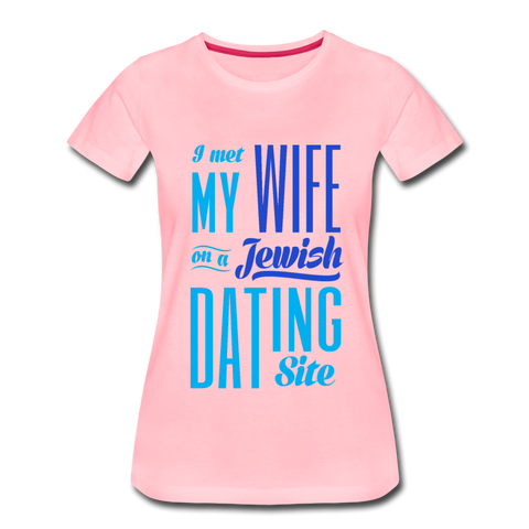 I Met My Wife on a Jewish Dating Site. Women’s Premium T-Shirt - pink