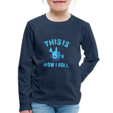 Kids' this is how i roll  Premium Long Sleeve T-Shirt - navy