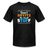 Don't Shvitz The Small Stuff. Unisex T-Shirt - black