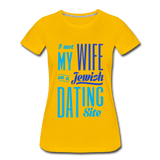 I Met My Wife on a Jewish Dating Site. Women’s Premium T-Shirt - sun yellow