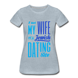 I Met My Wife on a Jewish Dating Site. Women’s Premium T-Shirt - heather ice blue
